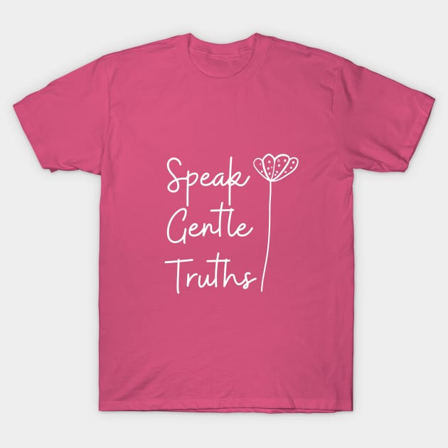 Gentle Truth Cute Funny Gift Sarcastic Happy Fun Introvert Awkward Geek Hipster Silly Inspirational Motivational Birthday Present T-Shirt by EpsilonEridani